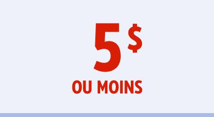 5 $ ou moins