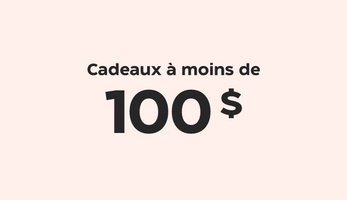 Cadeaux à moins de 100 $