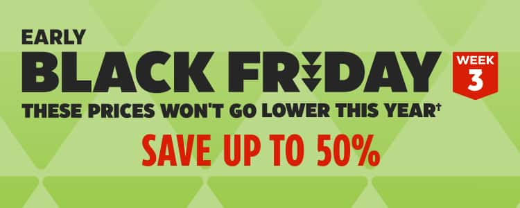 Early Black Friday – Week 3. These Prices Won't Go Lower This Year†. Save up to 50%.