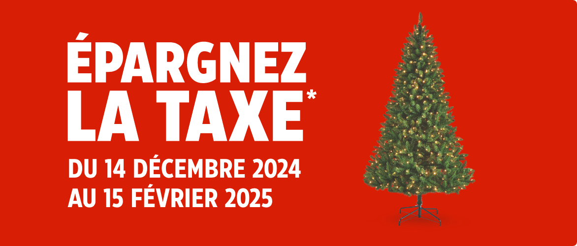 Épargnez la taxe*-Du 14 décembre 2024 au 15 février 2025. Magasinez tous les articles admissibles ici. *Tel que défini par le gouv. du Canada.