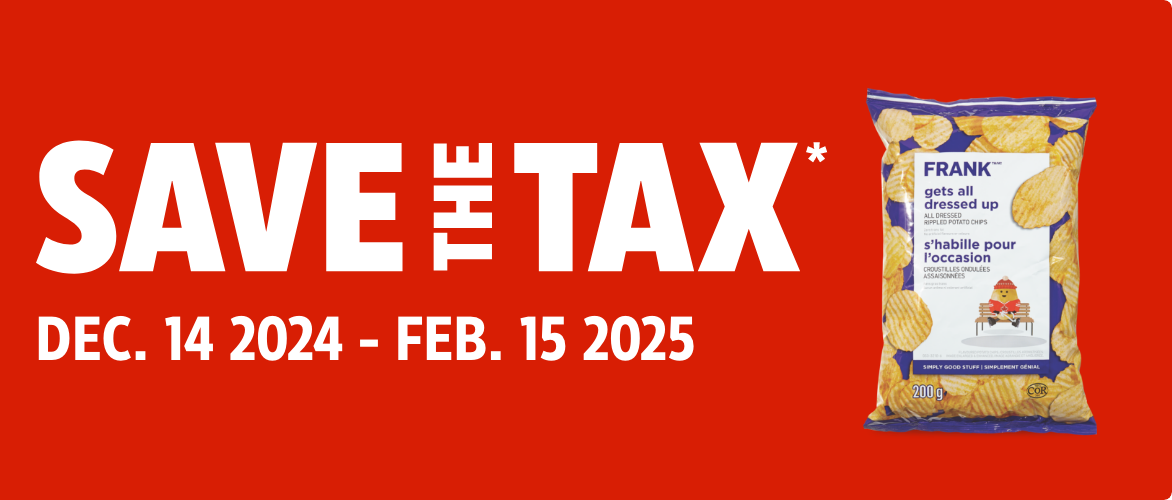 Save the Tax-December 14 2024 - February 15 2025. Shop all eligible products here. *As defined by the Gov. of Canada.