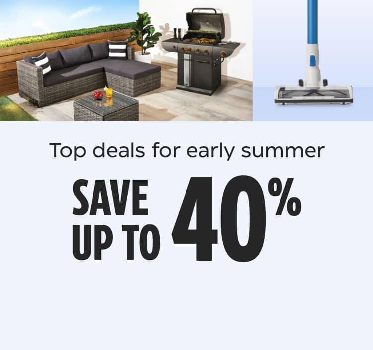 Top deals for early summer. Save up to 40%.  For Living Patio Sectional Set  MASTER Chef Grill Turismo 4-Burner Convertible BBQ  Tineco T1 Cordless Stick Vacuum  NOMA 50-Pint LED Dehumidifier