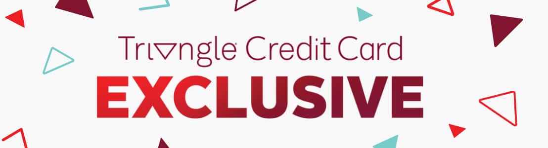 Triangle Credit Card Exclusive.