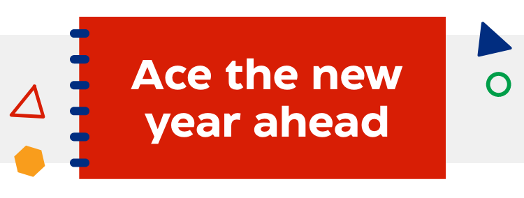 Ace the new year ahead.