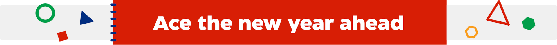 Ace the new year ahead.