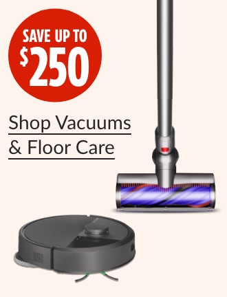 Save up to $250 on Vacuums & Floor Care. Shop now.