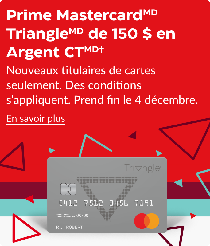 Prime pour les nouveaux titulaires de carte : Obtenez 25  /L d'argent CT au total sur l’essence chez Enssence+ et Petro-Canada pendant 60 jours lorsque vous présentez votre demande d’ici le 30 novembre 2025.