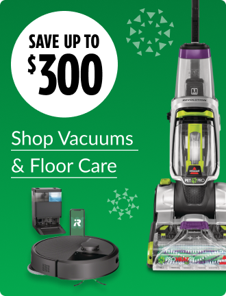 Save up to $300 on Vacuums & Floor Care.
