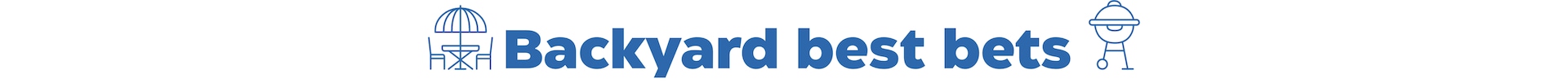 Backyard best bets Find gifts to help Dad do it all outdoors, from the grill to the garden.