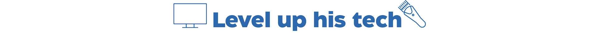 Level up his tech  Skip the tie this year and surprise him with the gear and gadgets he really wants.