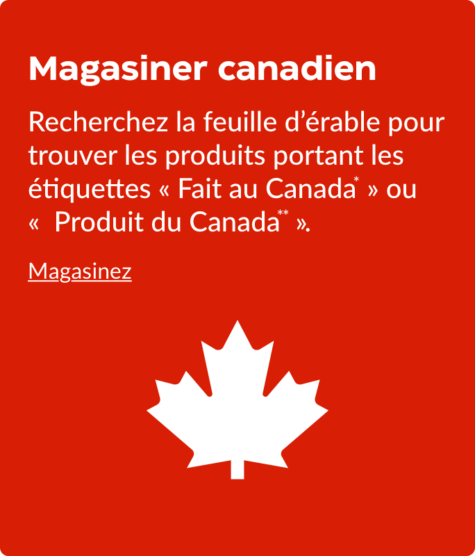 Magasiner canadien  Recherchez la feuille d’érable pour trouver les produits portant les étiquettes « Fait au Canada* » ou «  Produit du Canada** ».  Magasinez