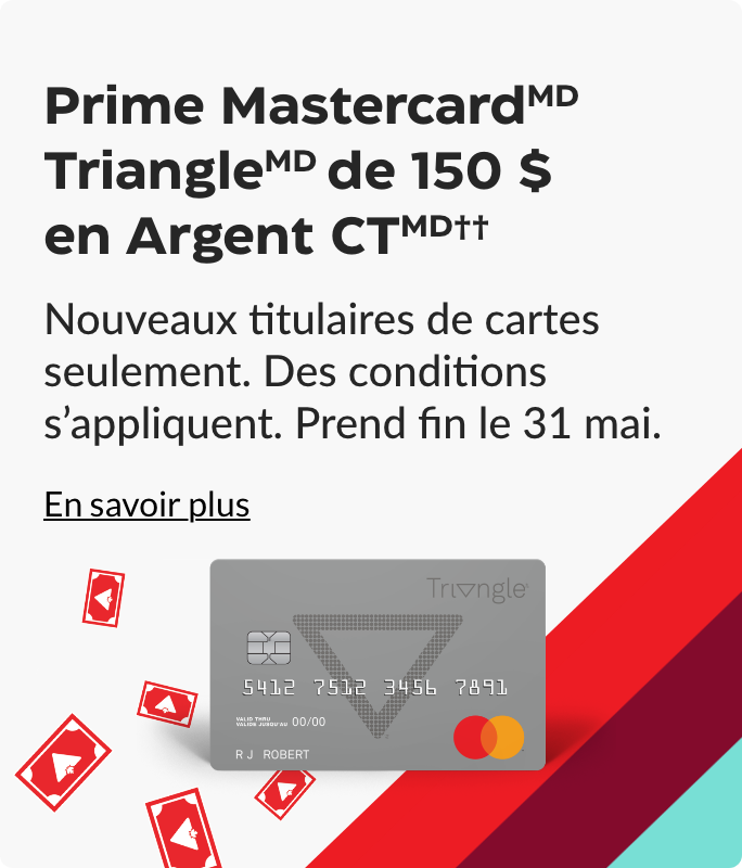 Prime Mastercard Triangle de 150 $ en Argent CT. Nouveaux titulaires de carte uniquement. Prend fin le 31 mai.