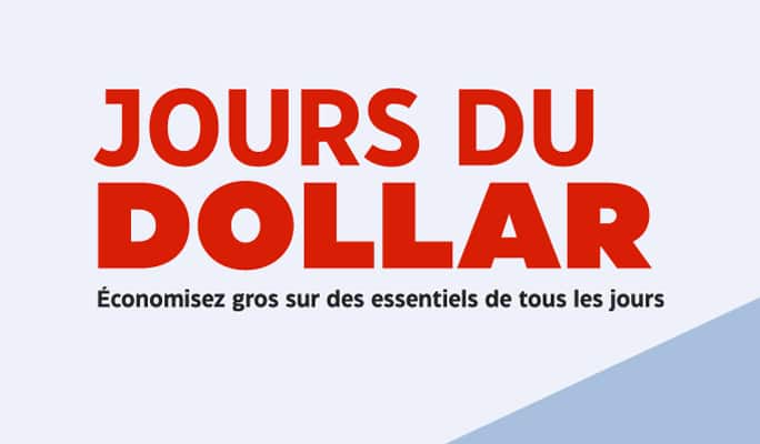 Jour$ du dollar. Économisez gros sur des essentiels de tous les jours.