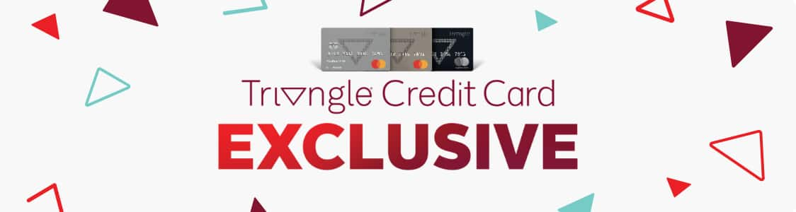 Triangle credit card exclusive.