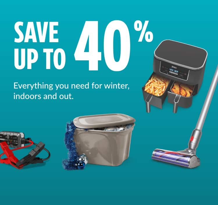 Save up to 40%. Everything you need for winter, indoors and out.  type A Stackable Storage Box, 63-L  Dyson V7 Advanced Cordless Stick Vacuum  Ninja Foodi Air Fryer  NOCO GB40 Boost Plus Jump Starter  Reflex All-Season Windshield Washer Fluid, 3.78-L  Troy-Bilt 272cc 2-Stage Gas Snowblower, 28-in  MAXIMUM 4-Shelf Heavy-Duty Steel Storage Rack  Breville Barista Express Espresso Machine  NordicTrack EXP 5i Folding Treadmill  Graco 4Ever 4-in-1 Child Car Seat  Certified Telescopic 3-in-1 Snow Brush, 61-in  Sauder 3-Door Wardrobe