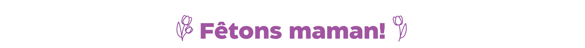 Fêtons maman!