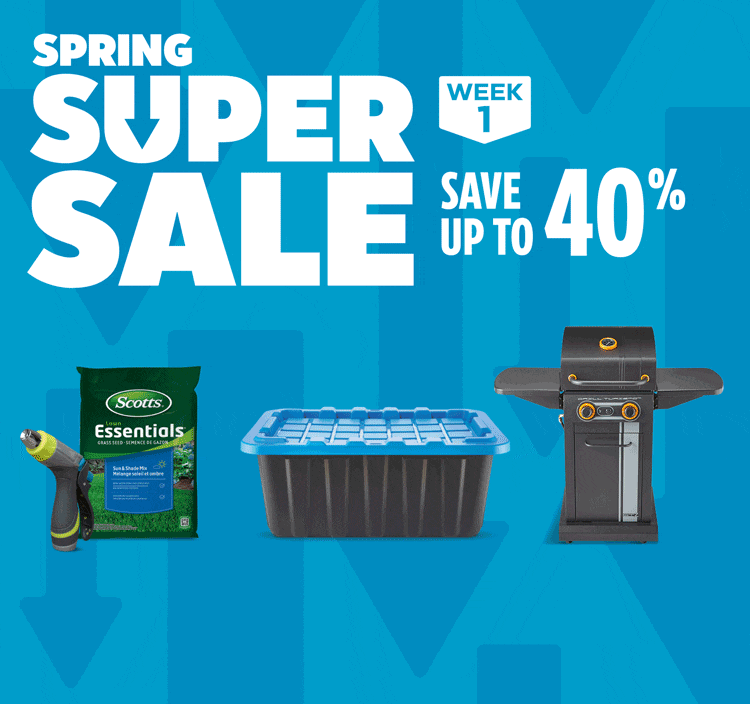 Spring Super Sale Week 1. Save up to 40%. Shop Now. View Flyer.  Mastercraft Heavy-Duty Stackable Storage Box, 70-L  SIMONIZ 2050-PSI Pressure Washer  CANVAS Bala Sectional Set, 6-pc  Dyson V15 Detect Cordless Stick Vacuum  MotoMaster Hydra Edge Tour Tire  Scotts Lawn Essentials Grass Seed Sun & Shade Mix, 5-kg  MASTER Chef Grill Turismo 2-Burner BBQ  CANVAS Sydney Egg Chair  Keter Newton+ 757/775 Outdoor Storage Shed  Charmin Ultra-Strong Quadruple Roll Toilet Paper, 18-pk  Armor All Auto Surface Car Cleaning Wipes, 30-pk  Yardworks Rear-Trigger Garden Hose Pistol Nozzle