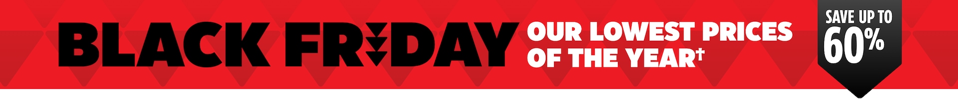 Black Friday. Save up to 60% with Our Lowest Prices of the Year.