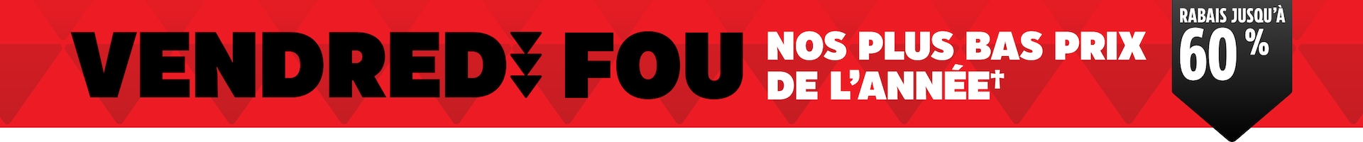 Vendredi fou. Économisez jusqu’à 60 % avec nos plus bas prix de l’année.