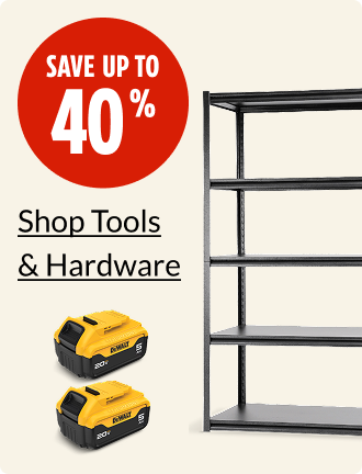Save up to 40% on Tools & Hardware.