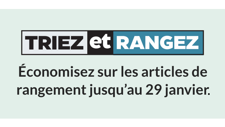 Triez et rangez. Économisez sur les solutions de stockage jusqu’au 29&nbsp;janvier.